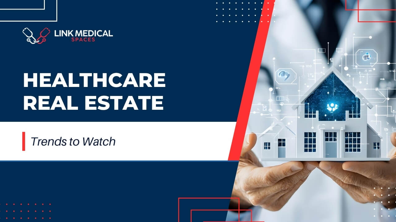Healthcare Real Estate Trends to Watch