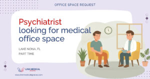 Psychiatrist looking for Part Time medical office space in Lake Nona, Orlando, FL, USA